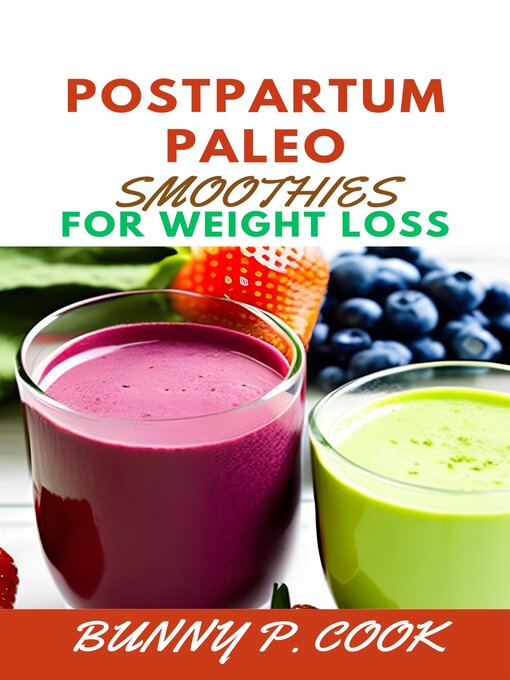 Title details for POSTPARTUM PALEO SMOOTHIES FOR WEIGHT LOSS by BUNNY P. COOK - Available